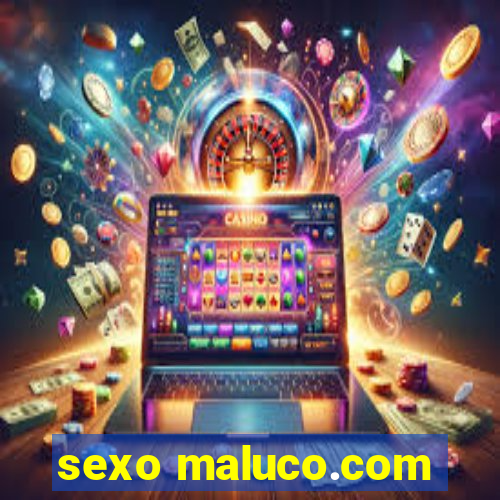 sexo maluco.com